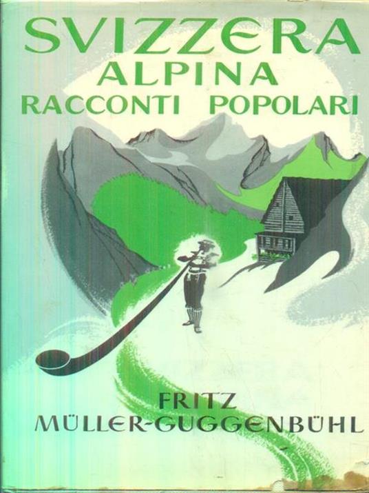 Svizzera alpina. Racconti popolari - Fritz Muller Guggenbuhl - copertina