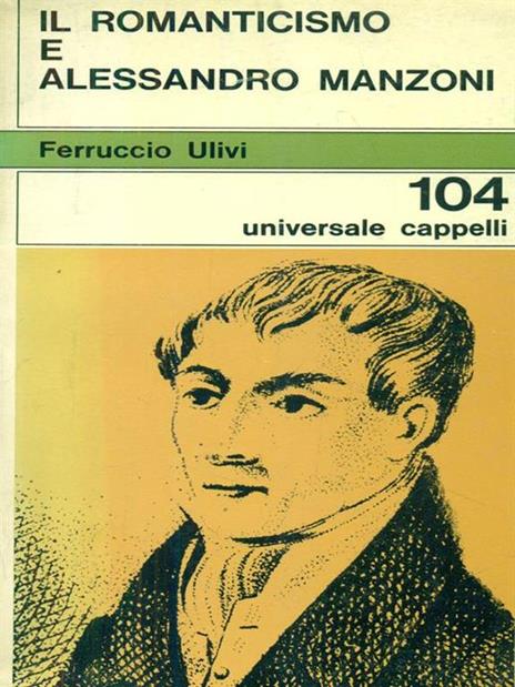 Il romanticismo e Alessandro Manzoni - Ferruccio Ulivi - copertina