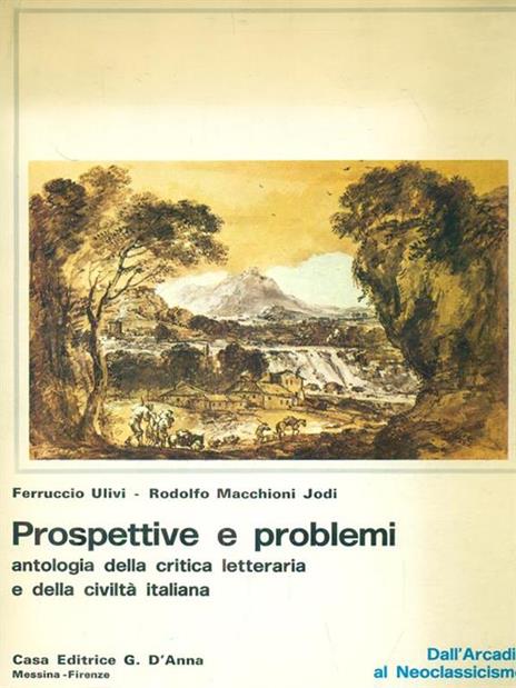 Prospettive e problemi. Dall'Arcadia al Neoclassicismo - Ferruccio Ulivi - 2