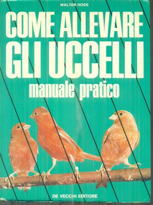 Come allevare gli uccelli - Walter Ross - copertina