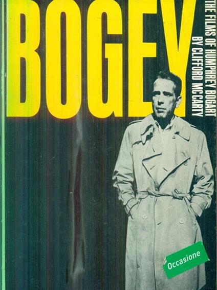 Bogey. The films of Humphrey Bogart - Clifford McCarty - copertina