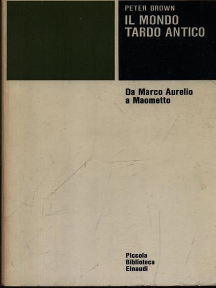 Il mondo tardo antico. Da Marco Aurelio a Maometto - Peter Brown - copertina