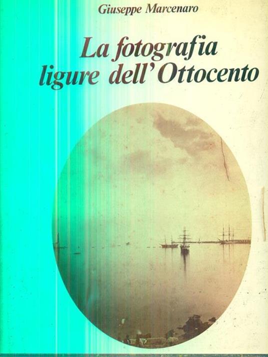 La fotografia ligure dell'Ottocento - Giuseppe Marcenaro - copertina