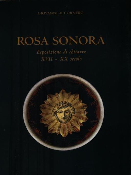 Rosa sonora. Esposizione di chitarre XVII-XX secolo - Giovanni Accornero - copertina