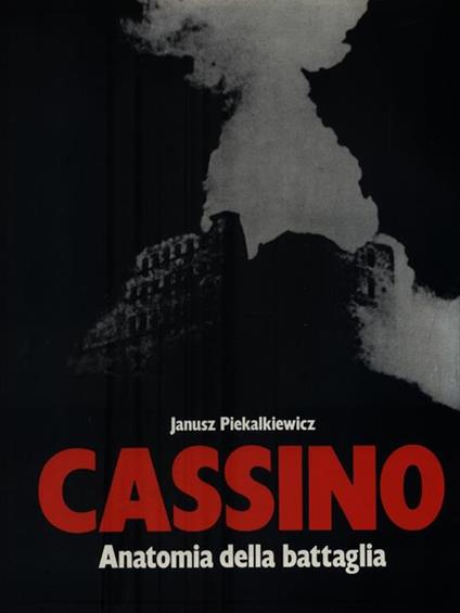 Cassino. Anatomia di una battaglia - Janusz Piekalkiewicz - copertina