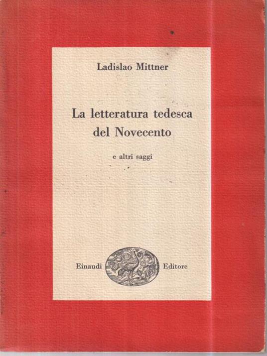 La letteratura tedesca del novecento - Ladislao Mittner - 2
