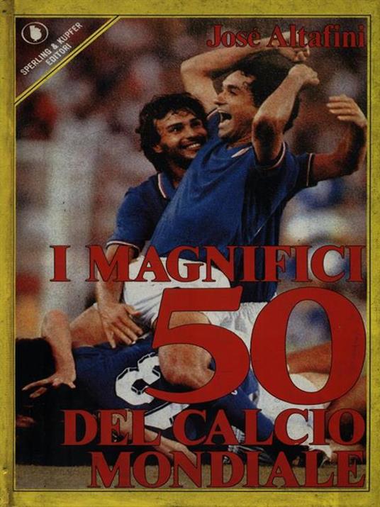 I magnifici 50 del calcio mondiale - José Altafini - copertina