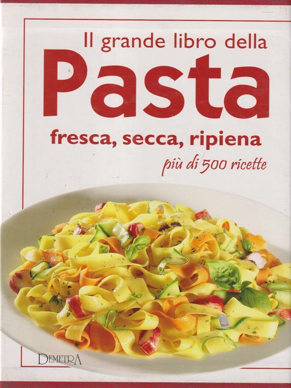 Il grande libro della pasta e dei primi piatti