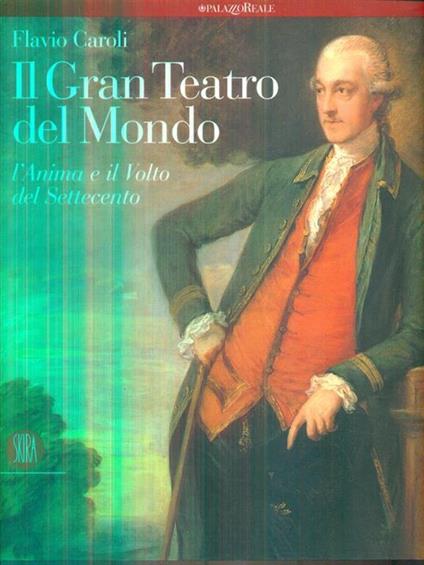 Il gran teatro del mondo. L'anima e il volto del Settecento - Flavio Caroli - copertina