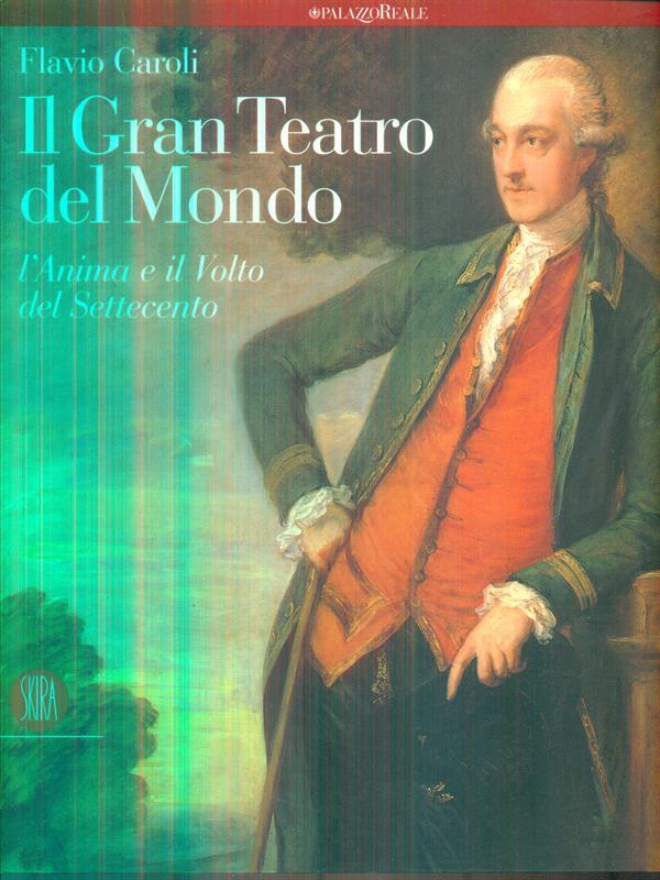 Il gran teatro del mondo. L'anima e il volto del Settecento
