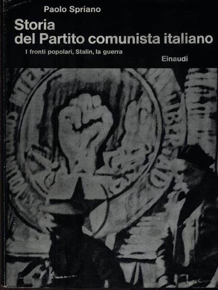 Storia del Partito comunista italiano - I fronti popolari, Stalin, la guerra - Paolo Spriano - copertina