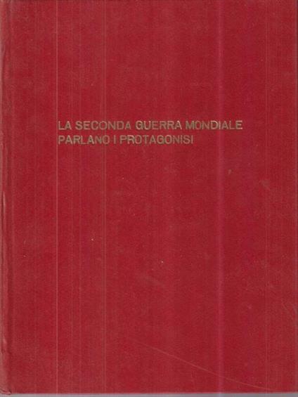 La seconda guerra mondiale parlano i protagonisti - Enzo Biagi - copertina