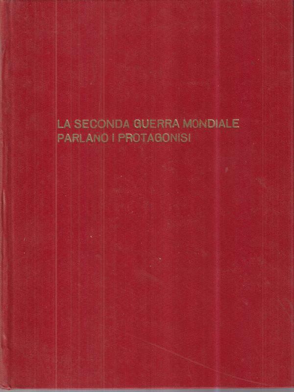 La seconda guerra mondiale parlano i protagonisti