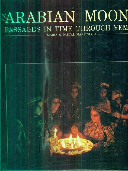 Arabian Moons. Passages in Time Through Yemen - Pascal Marechaux - copertina