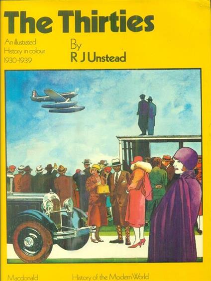 The thirties. An illustrated history in colour 1930-1939 - R J Unstead - copertina
