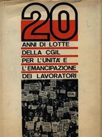 20 Anni di lotte della CGIL per l'unità e l'emancipazione dei lavoratori