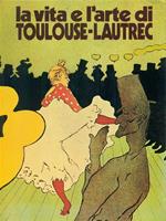 La  La vita e l'arte di Toulouse-Lautrec