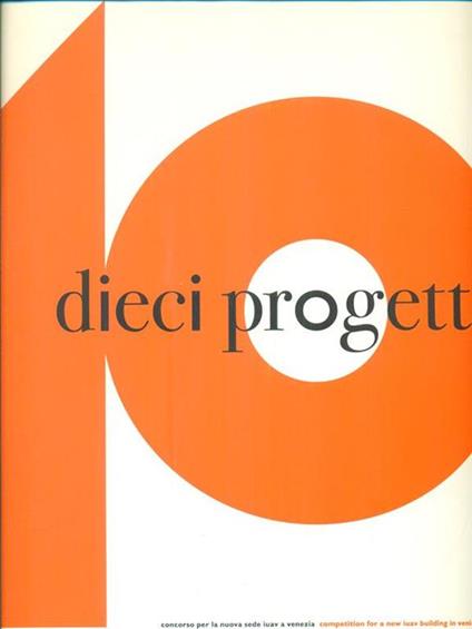 Dieci Progetti. Concorso per la nuova sede iuav a Venezia - Sergio Polano - copertina