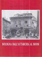 Bologna dall'autarchia al boom