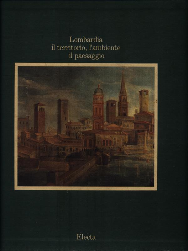 Lombardia. Il territorio, l'ambiente, il paesaggio. Volume 3