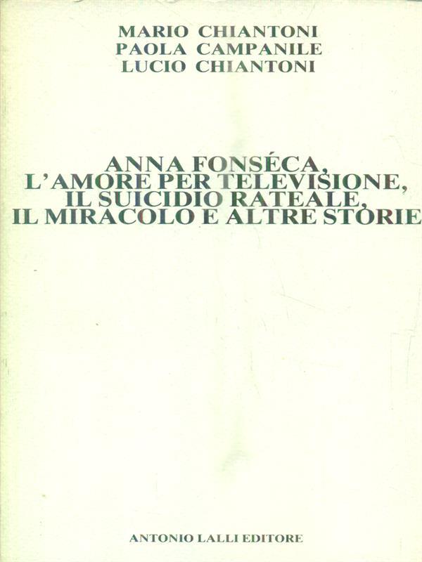 Anna Fonseca, L'amore per la televisione, il suicidio rateale, il miracolo e altre storie