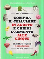 Compra il cellulare in agosto e chiedi l'aumento alle cinque. La guida per scegliere il momento giusto per ogni cosa