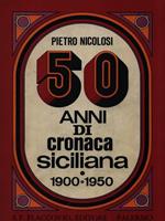 50 Anni di cronaca siciliana (1900-1950)