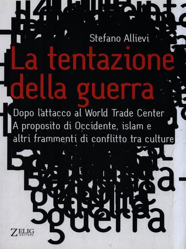 La tentazione della guerra. Dopo l'attacco al World Trade Center. A proposito di Occidente, Islam e altri frammenti di conflitto tra culture