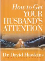 How to get your husband's attention