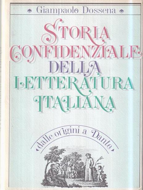 Storia confidenzale della letteratura italiana - dalle origini a Dante - Giampaolo Dossena - 2