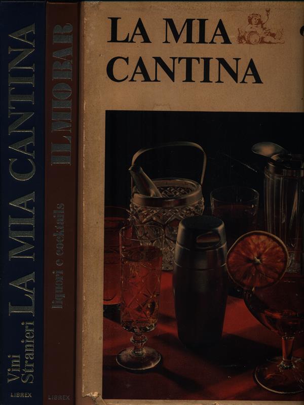 La mia cantina. Vini stranieri - Il mio bar. Liquori e cocktails 