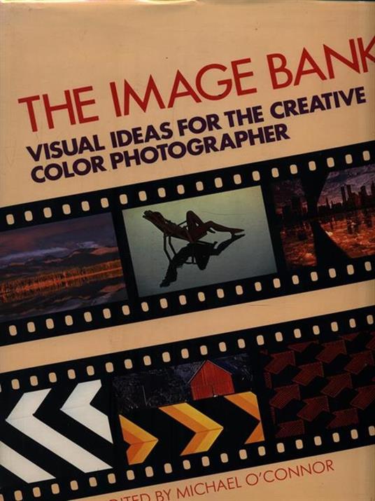 The Image Bank: Visual Ideas for the Creative Colour Photographer - Michael òConnor - copertina