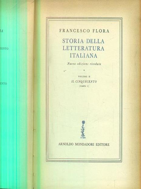 Storia della letteratura italiana. Volume II. Il cinquecento. Parte 1 - Francesco Flora - 2