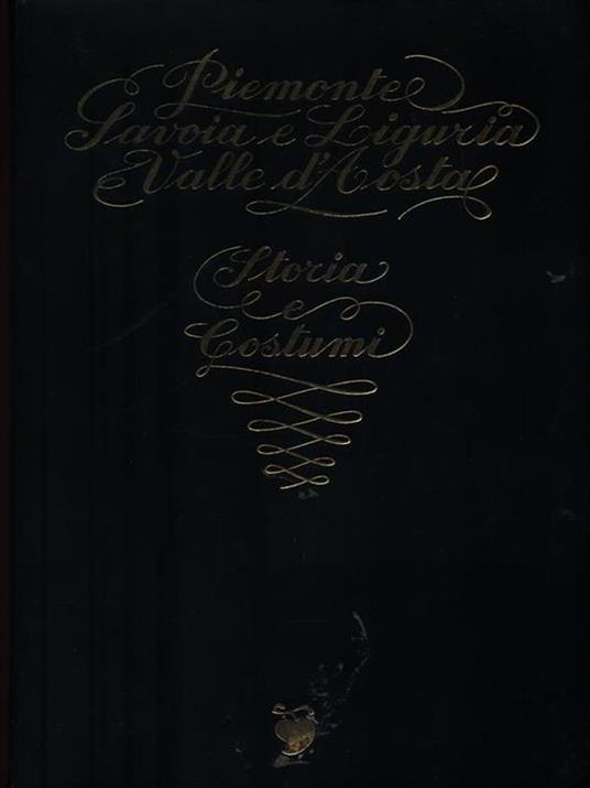 Piemonte Savoia e Liguria Valle d'Aosta. Storia e Costumi -   - copertina