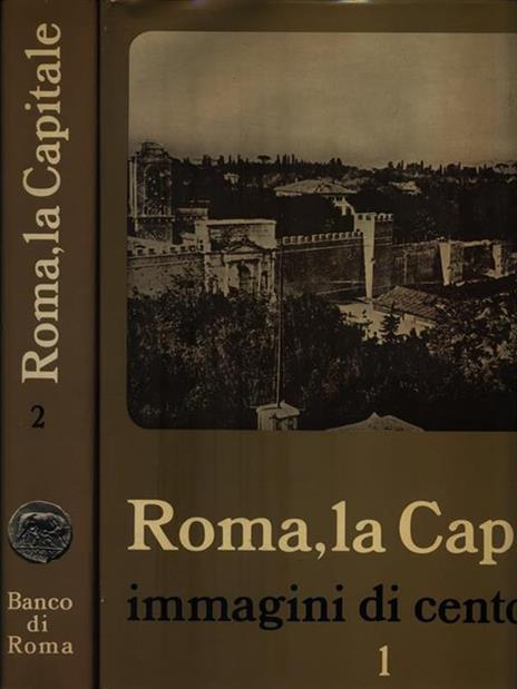 Roma, la Capitale - Immagini di cento anni. 2 Volumi - Armando Ravaglioli - copertina