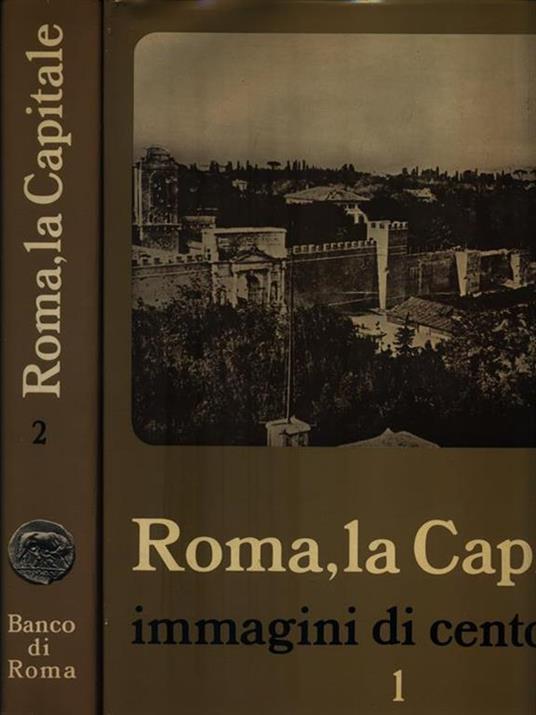Roma, la Capitale - Immagini di cento anni. 2 Volumi - Armando Ravaglioli - copertina