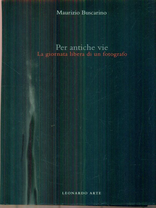 Per antiche vie. La giornata libera di un fotografo. Ediz. illustrata