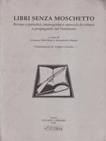 Libri senza moschetto. Riviste e periodici, monografie e opuscoli di cultura e propaganda del ventennio
