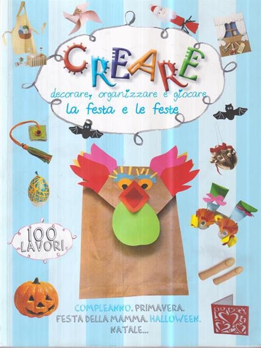 Creare, decorare, organizzare e giocare. La festa e le feste. Ediz. illustrata - copertina