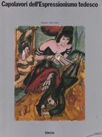 Capolavori dell'espressionismo tedesco. Dipinti 1905-1920