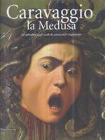 Caravaggio: la Medusa. Lo splendore degli scudi da parata del Cinquecento