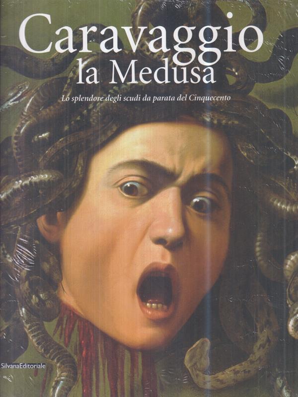 Caravaggio: la Medusa. Lo splendore degli scudi da parata del Cinquecento
