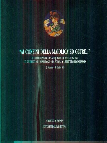 Ai confini della maiolica ed oltre -   - copertina