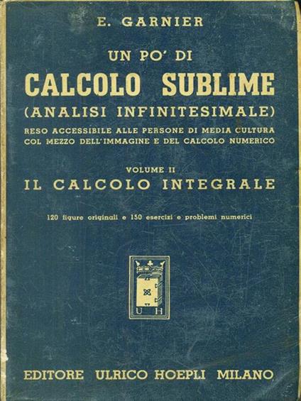 Un  pò di calcolo sublime Vol II Il calcolo integrale - Enrico Garnier - copertina
