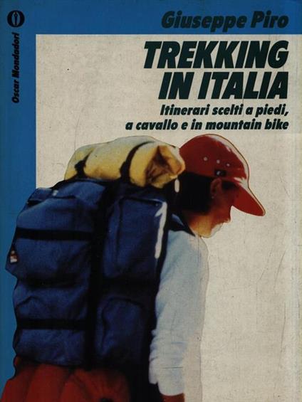 Trekking in Italia. Itinerari scelti a piedi, a cavallo e in mountain bike - Giuseppe Piro - copertina