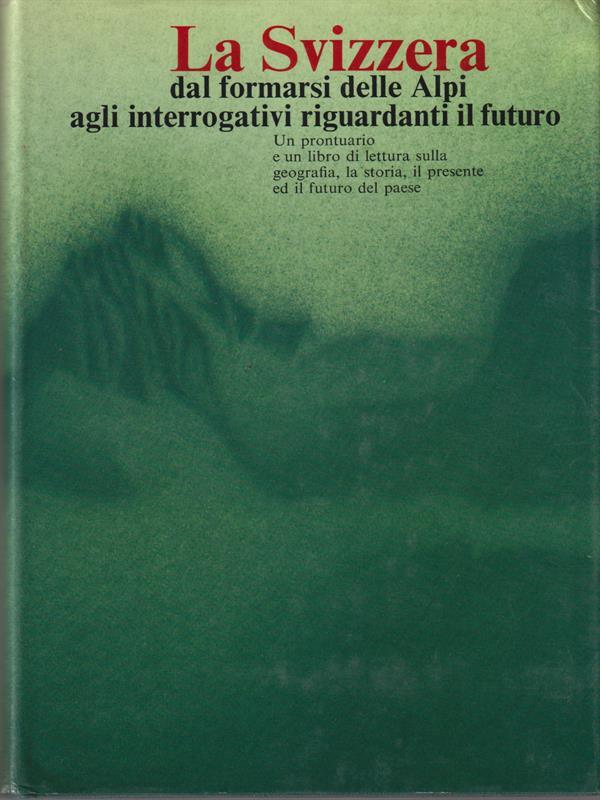 La Svizzera dal formarsi delle Alpi agli interrogativi riguardanti il futuro