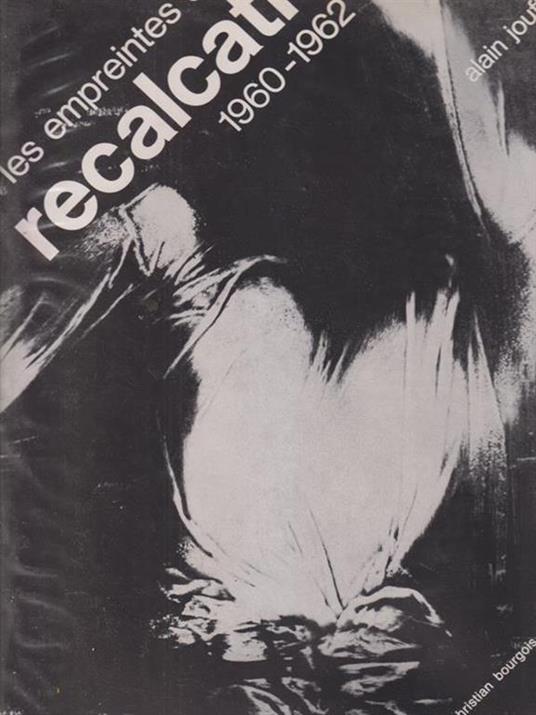 Les empreintes de Recalcati 1960-1962 - Alain Jouffroy - 2