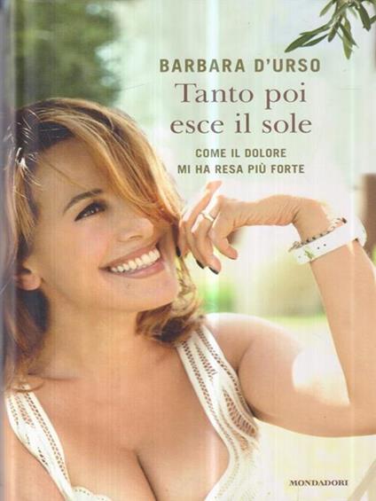 Tanto poi esce il sole. Come il dolore mi ha resa più forte - Barbara D'Urso - copertina