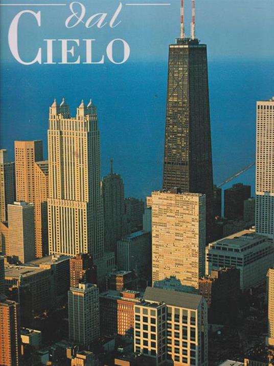 Chicago dal cielo. Ediz. illustrata - Antonio Attini,Marcella Colombo,Gianfranco Peroncini - copertina