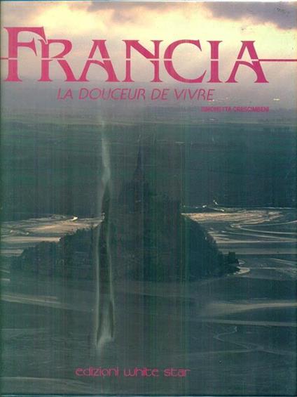 Francia. La douceur de vivre. Ediz. illustrata - Simonetta Crescimbene - copertina